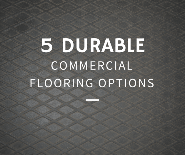 The 5 Most Durable Commercial Flooring Options for High Traffic Areas
